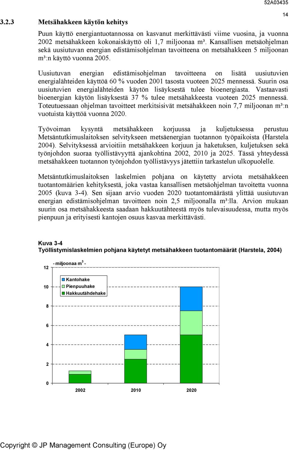 Uusiutuvan energian edistämisohjelman tavoitteena on lisätä uusiutuvien energialähteiden käyttöä 60 % vuoden 2001 tasosta vuoteen 2025 mennessä.