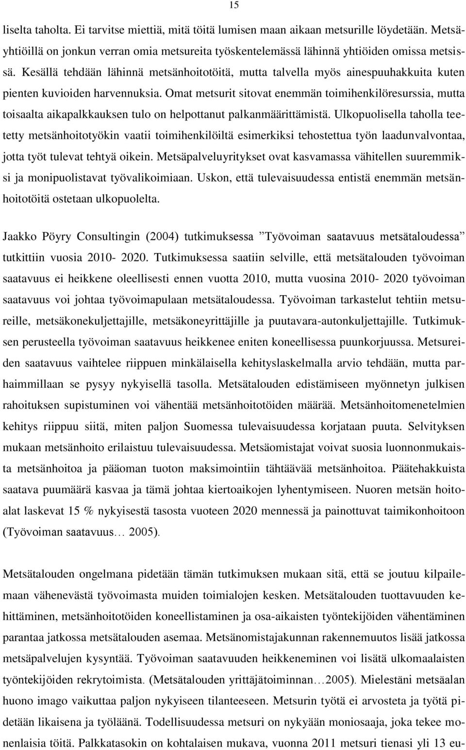 Omat metsurit sitovat enemmän toimihenkilöresurssia, mutta toisaalta aikapalkkauksen tulo on helpottanut palkanmäärittämistä.