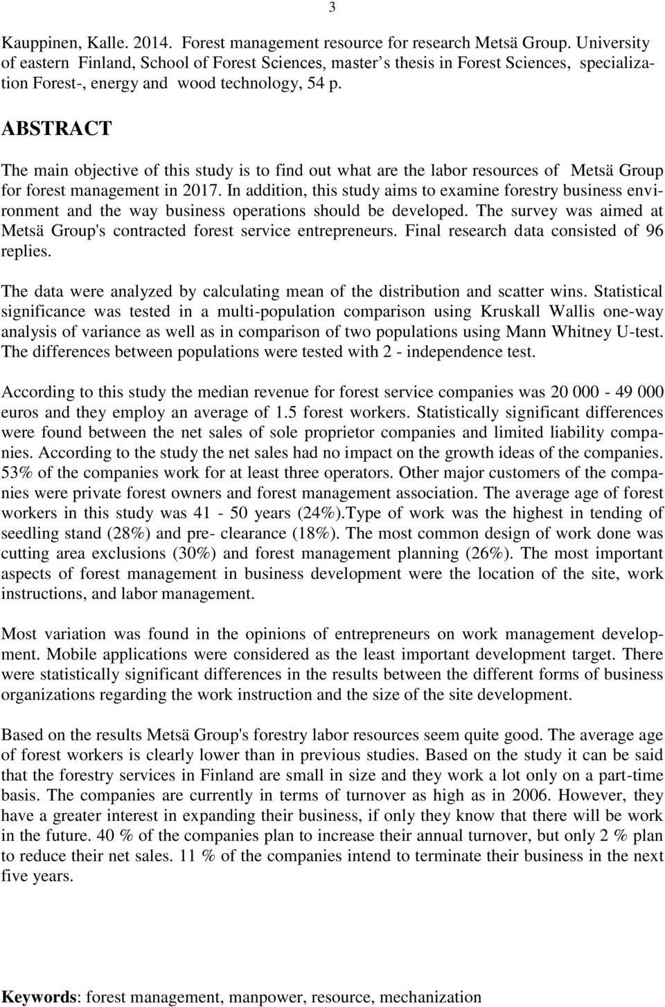 ABSTRACT The main objective of this study is to find out what are the labor resources of Metsä Group for forest management in 2017.