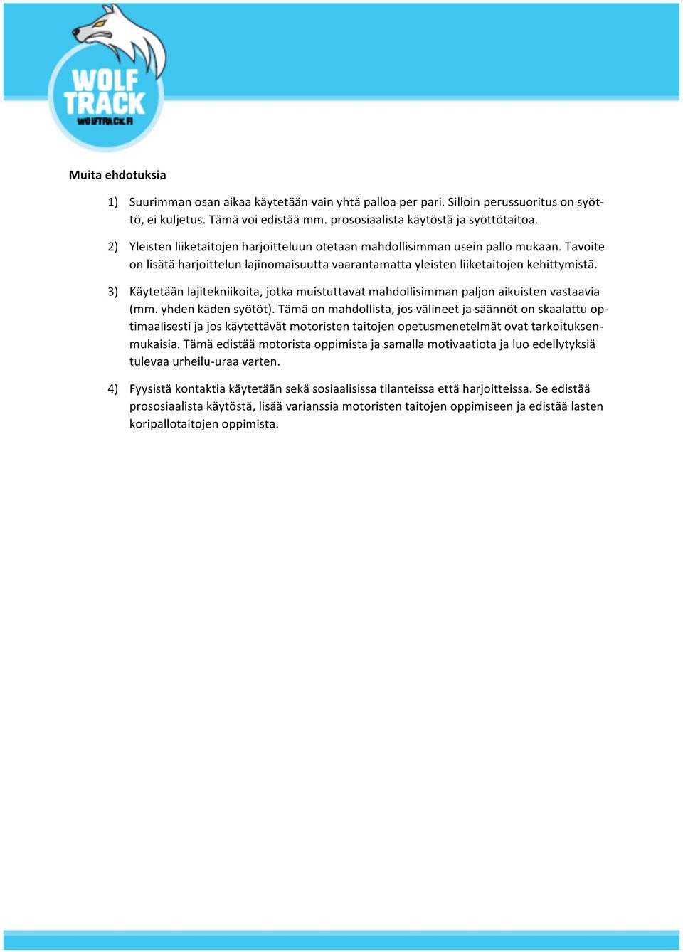 3) Käytetään lajitekniikoita, jotka muistuttavat mahdollisimman paljon aikuisten vastaavia (mm. yhden käden syötöt).