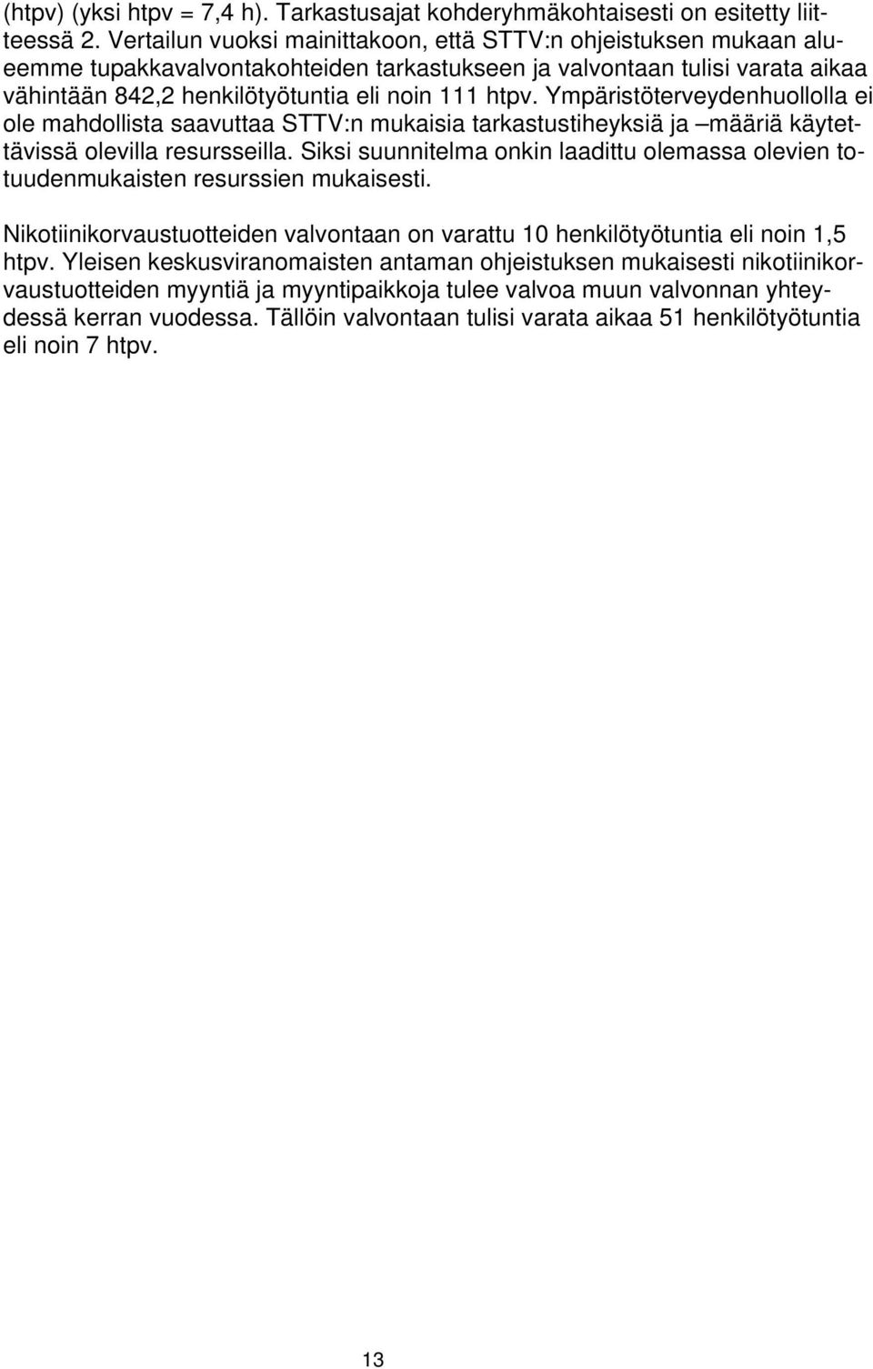 Ympäristöterveydenhuollolla ei ole mahdollista saavuttaa STTV:n mukaisia tarkastustiheyksiä ja määriä käytettävissä olevilla resursseilla.