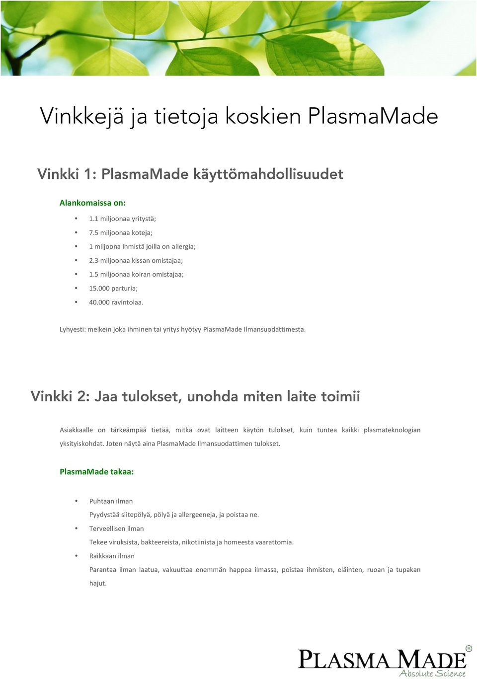 Vinkki 2: Jaa tulokset, unohda miten laite toimii Asiakkaalle on tärkeämpää tietää, mitkä ovat laitteen käytön tulokset, kuin tuntea kaikki plasmateknologian yksityiskohdat.