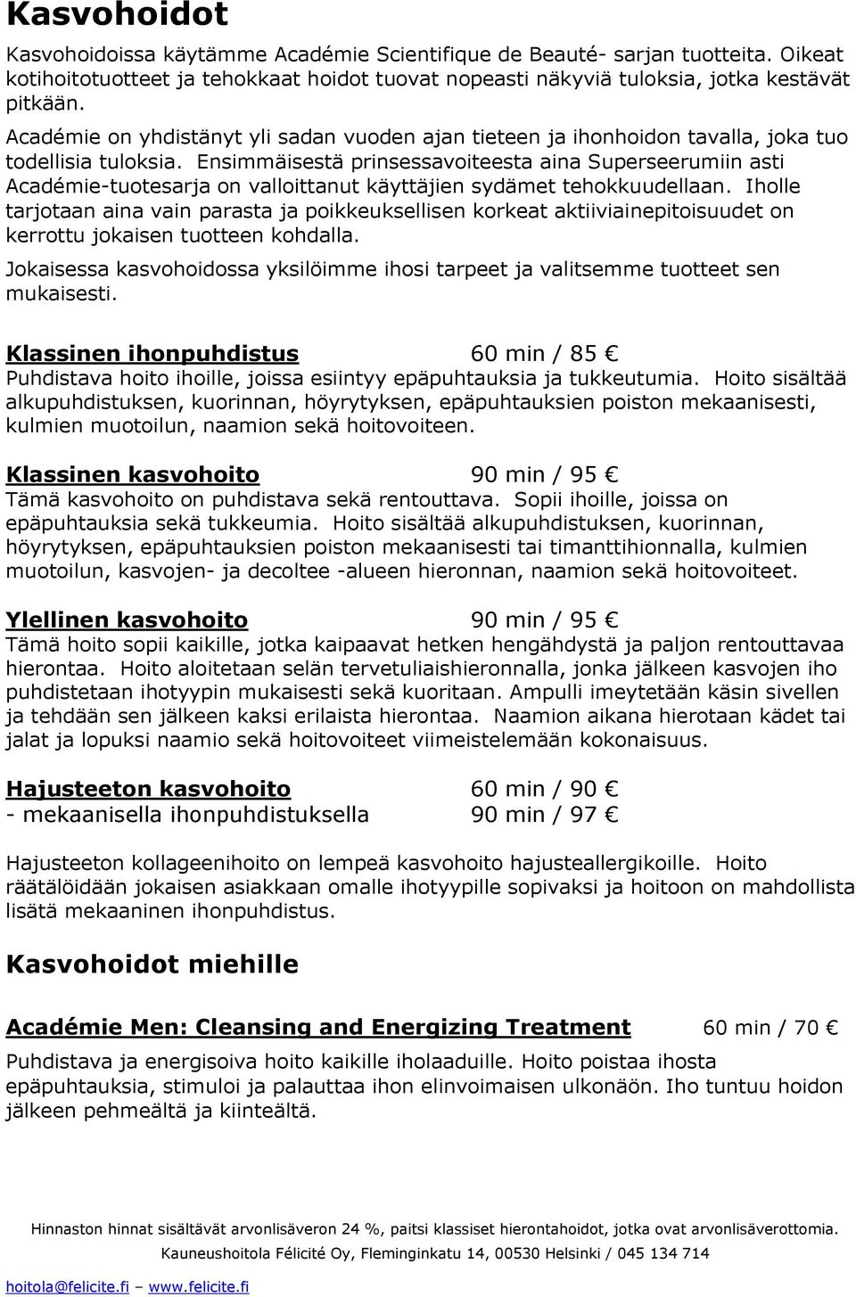 Ensimmäisestä prinsessavoiteesta aina Superseerumiin asti Académie-tuotesarja on valloittanut käyttäjien sydämet tehokkuudellaan.
