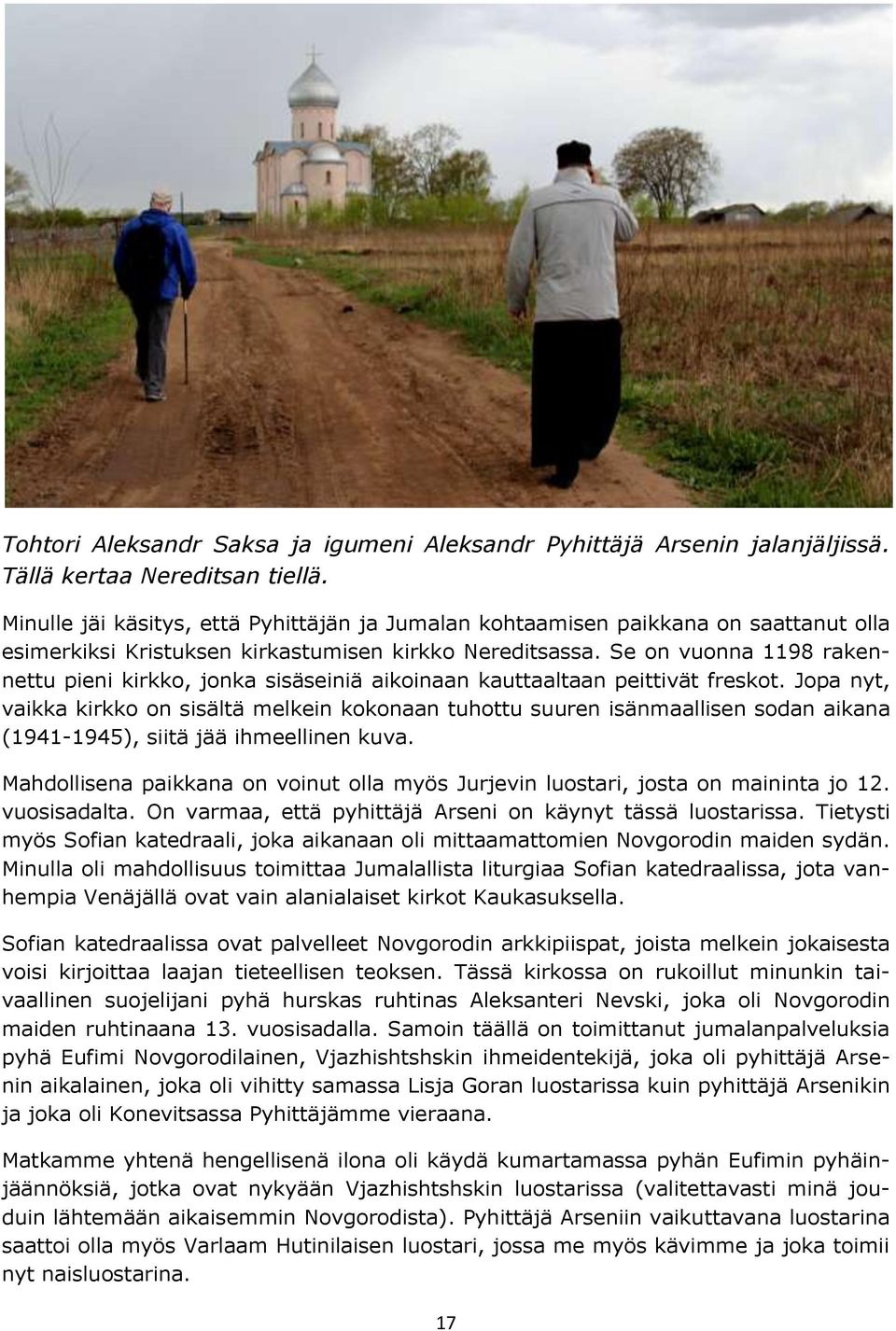 Se on vuonna 1198 rakennettu pieni kirkko, jonka sisäseiniä aikoinaan kauttaaltaan peittivät freskot.