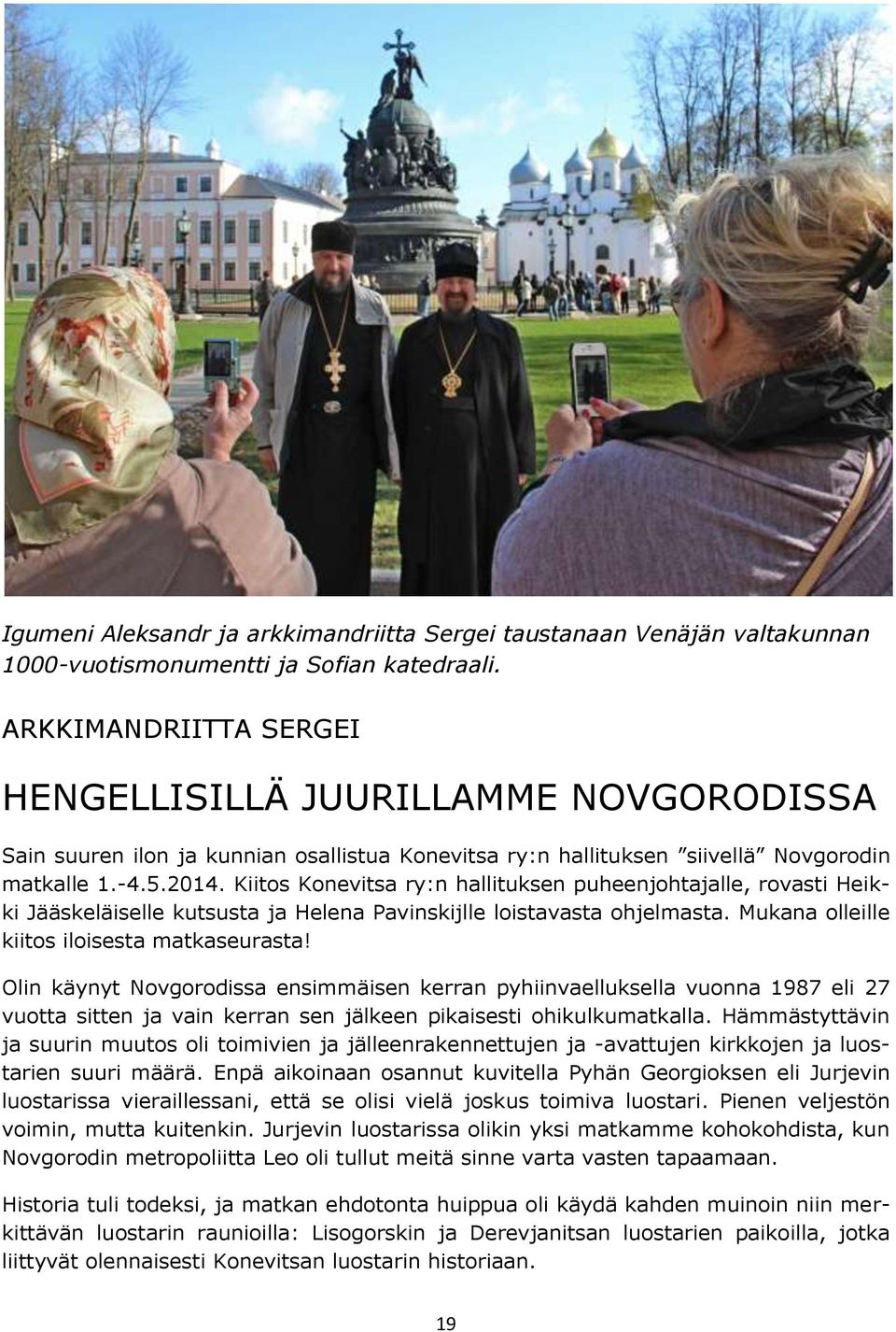 Kiitos Konevitsa ry:n hallituksen puheenjohtajalle, rovasti Heikki Jääskeläiselle kutsusta ja Helena Pavinskijlle loistavasta ohjelmasta. Mukana olleille kiitos iloisesta matkaseurasta!