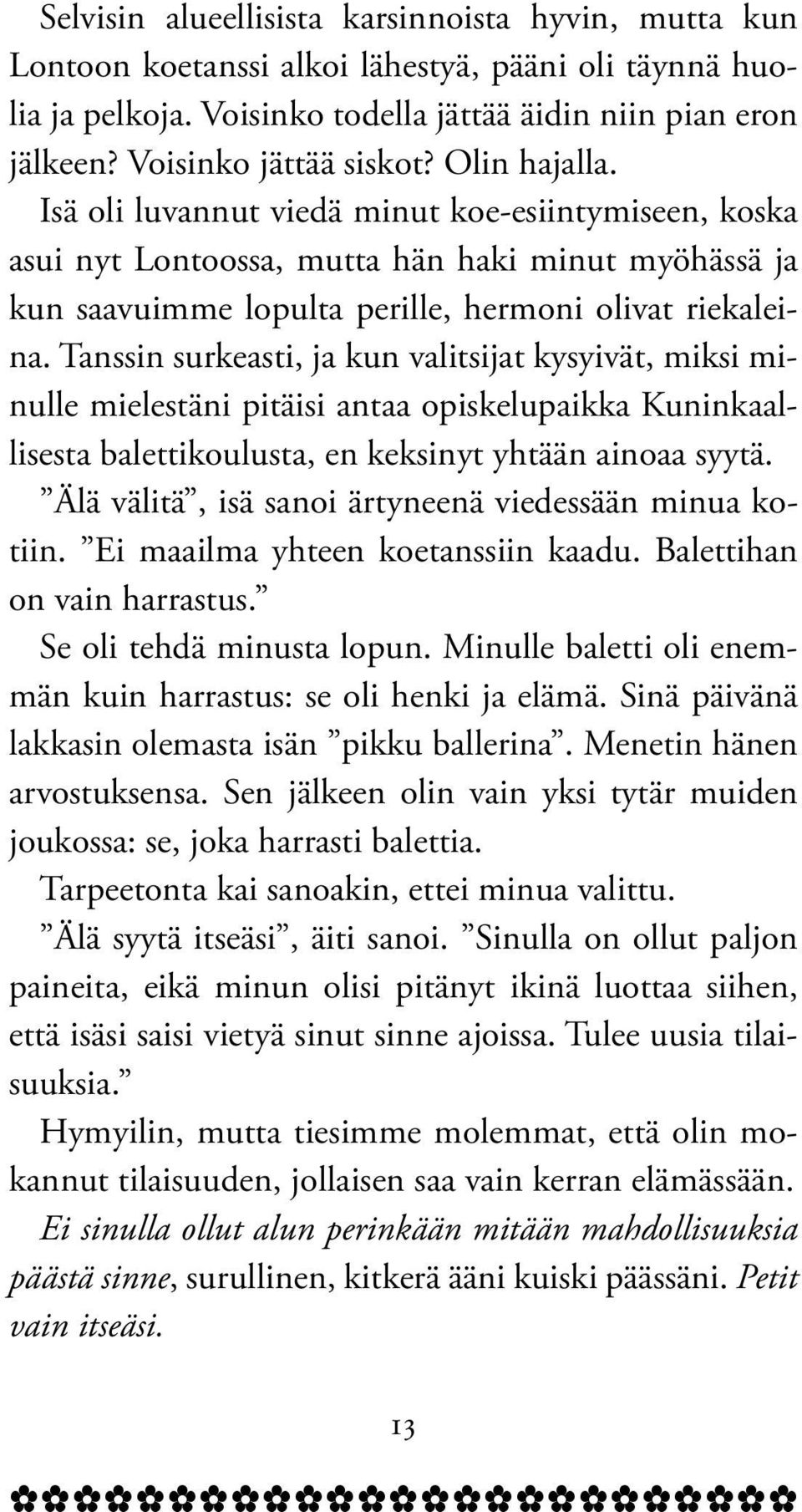 Tanssin surkeasti, ja kun valitsijat kysyivät, miksi minulle mielestäni pitäisi antaa opiskelupaikka Kuninkaallisesta balettikoulusta, en keksinyt yhtään ainoaa syytä.