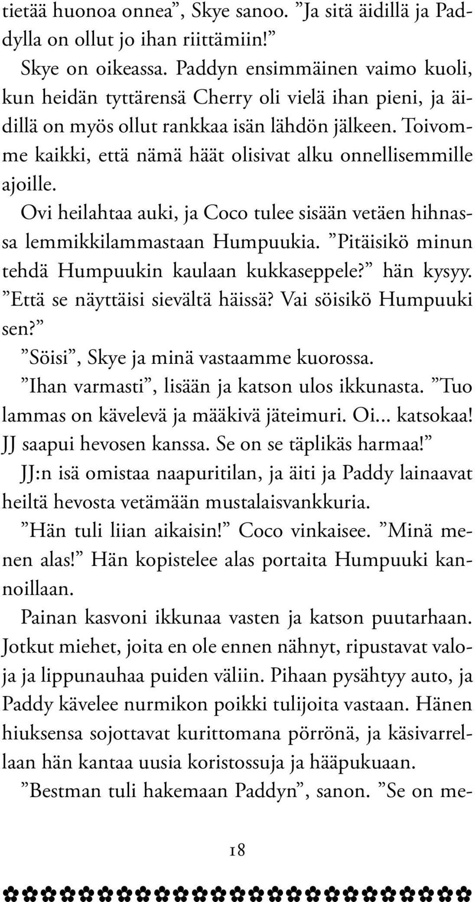 Toivomme kaikki, että nämä häät olisivat alku onnellisemmille ajoille. Ovi heilahtaa auki, ja Coco tulee sisään vetäen hihnassa lemmikkilammastaan Humpuukia.