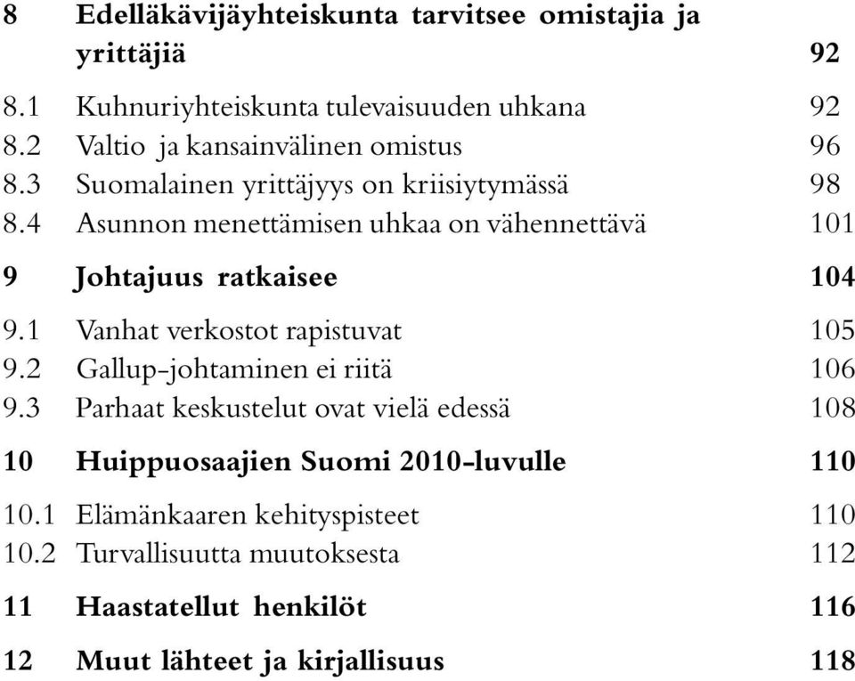 4 Asunnon menettämisen uhkaa on vähennettävä 101 9 Johtajuus ratkaisee 104 9.1 Vanhat verkostot rapistuvat 105 9.