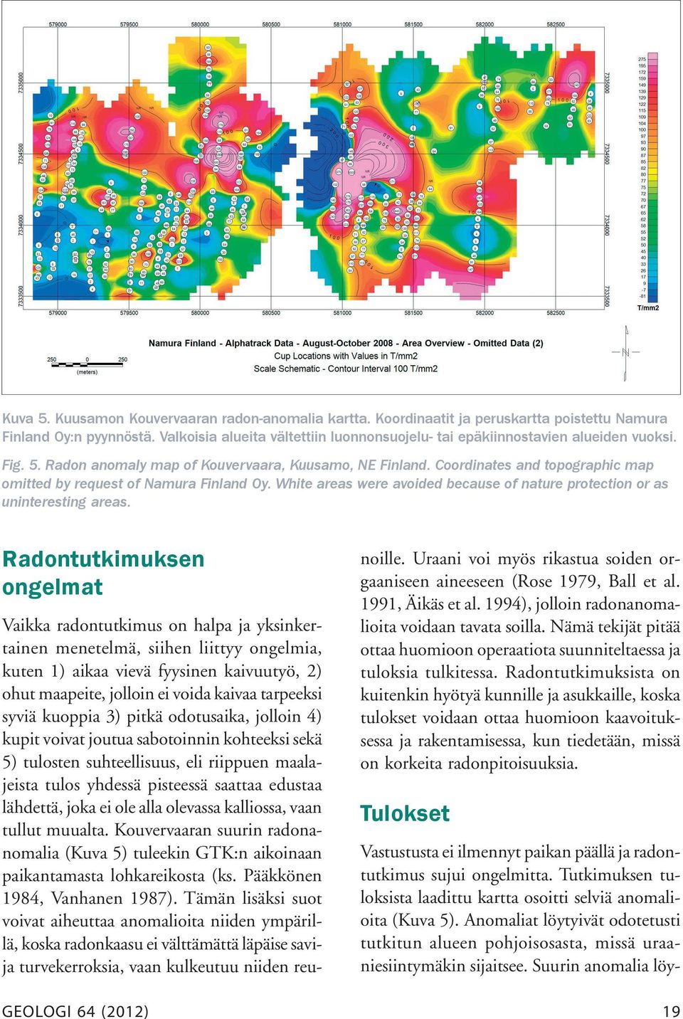 Coordinates and topographic map omitted by request of Namura Finland Oy. White areas were avoided because of nature protection or as uninteresting areas.