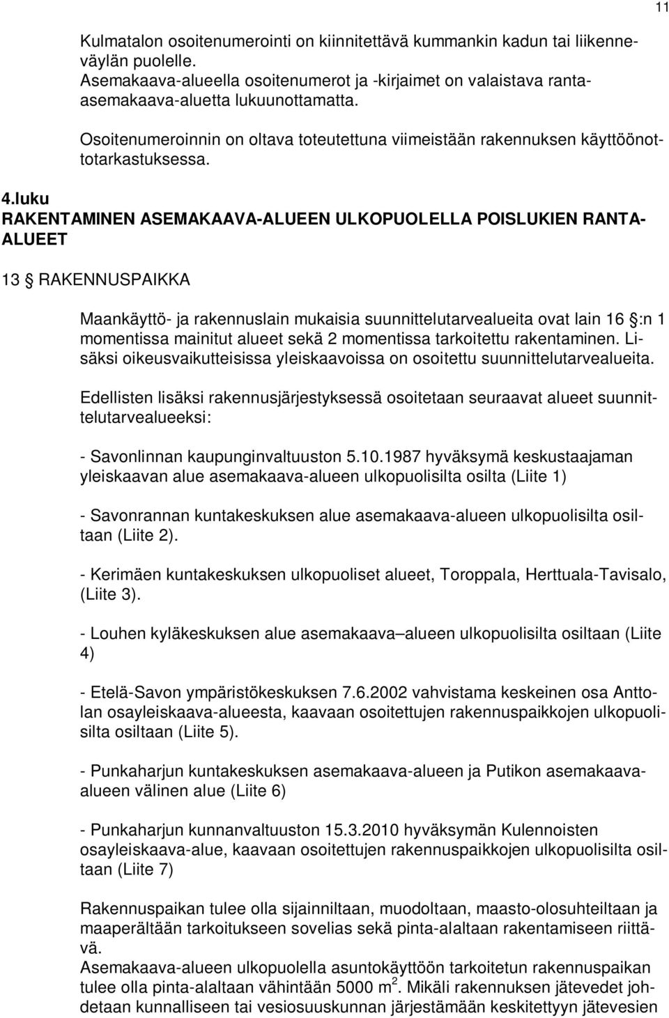 luku RAKENTAMINEN ASEMAKAAVA-ALUEEN ULKOPUOLELLA POISLUKIEN RANTA- ALUEET 13 RAKENNUSPAIKKA Maankäyttö- ja rakennuslain mukaisia suunnittelutarvealueita ovat lain 16 :n 1 momentissa mainitut alueet