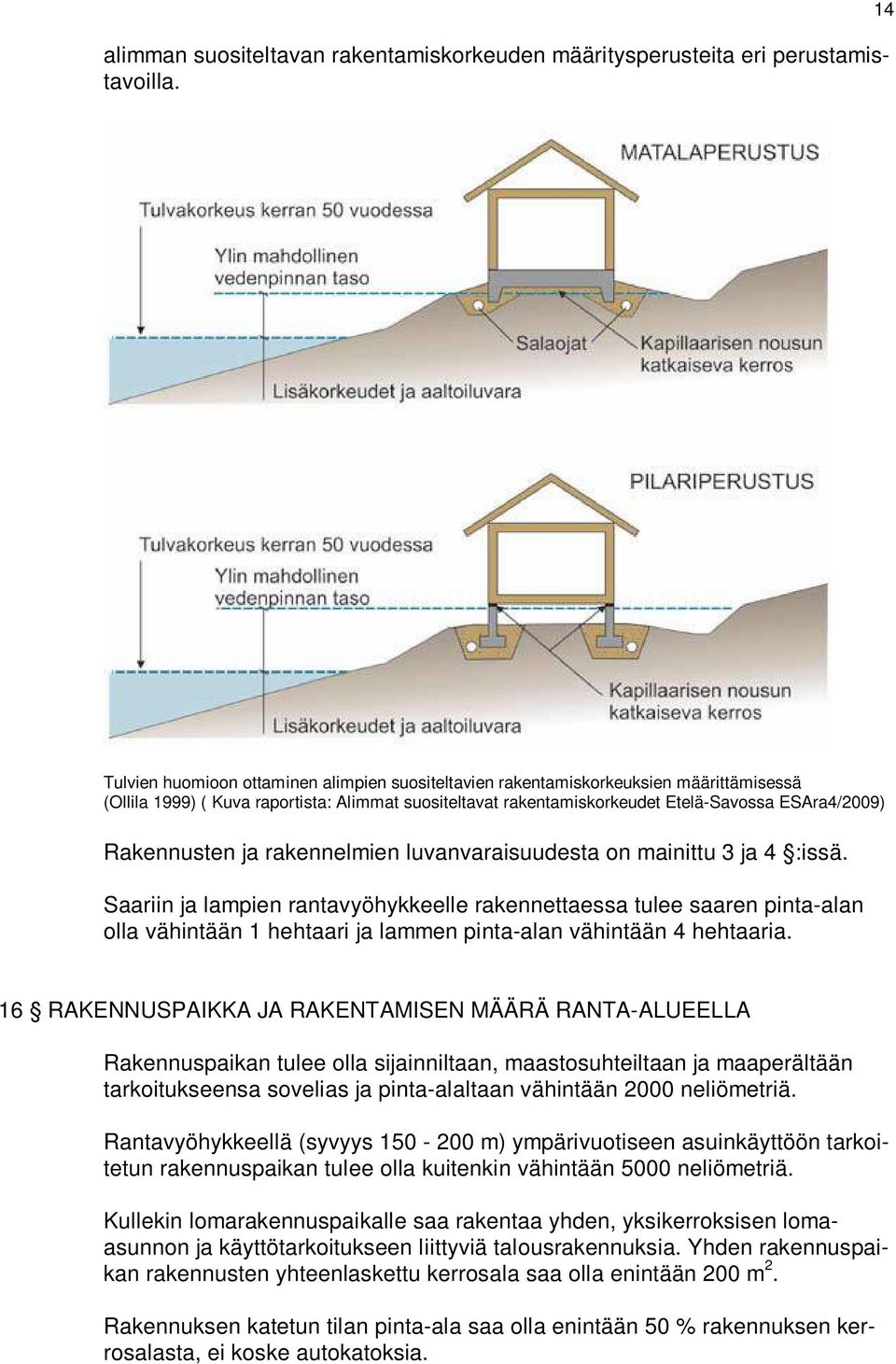 Rakennusten ja rakennelmien luvanvaraisuudesta on mainittu 3 ja 4 :issä.