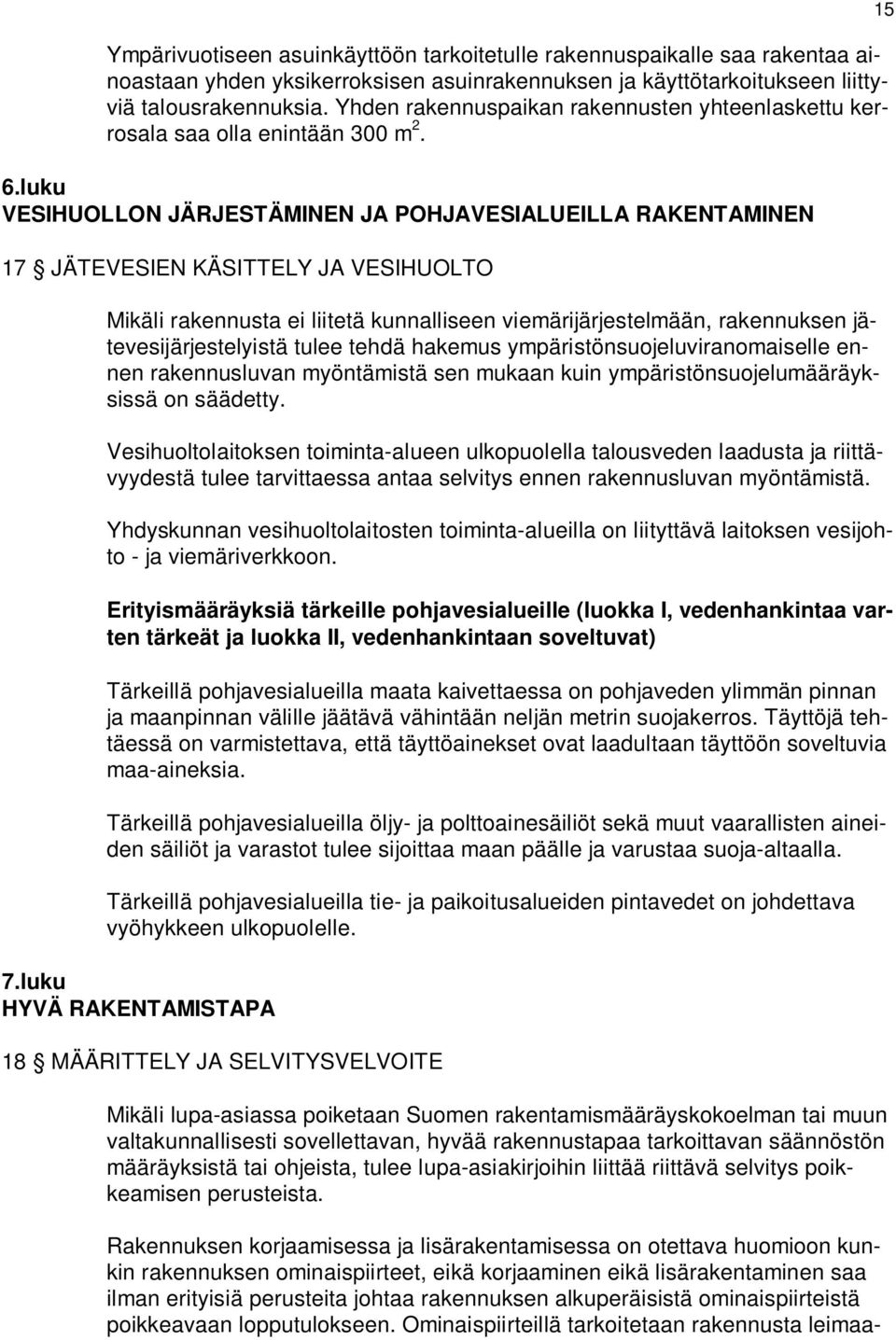 luku VESIHUOLLON JÄRJESTÄMINEN JA POHJAVESIALUEILLA RAKENTAMINEN 17 JÄTEVESIEN KÄSITTELY JA VESIHUOLTO Mikäli rakennusta ei liitetä kunnalliseen viemärijärjestelmään, rakennuksen