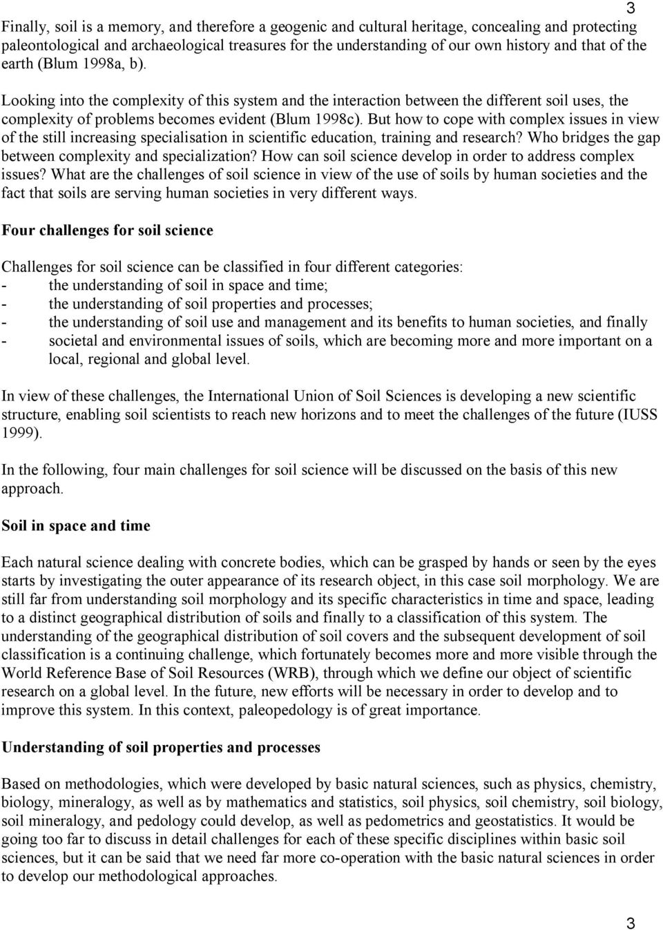 But how to cope with complex issues in view of the still increasing specialisation in scientific education, training and research? Who bridges the gap between complexity and specialization?