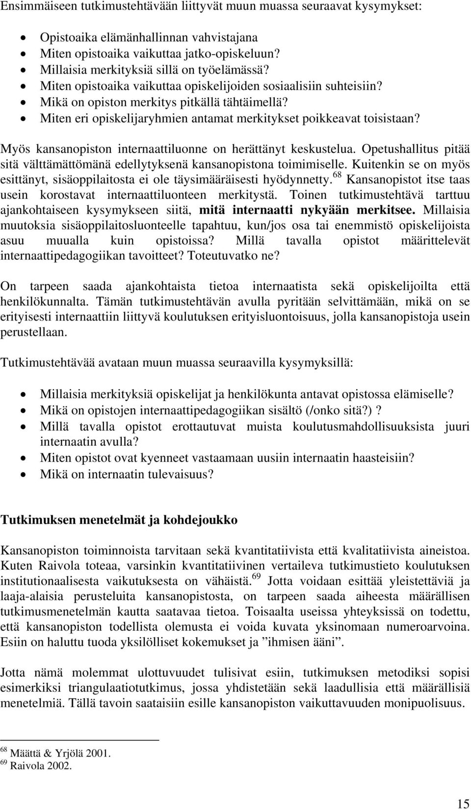 Miten eri opiskelijaryhmien antamat merkitykset poikkeavat toisistaan? Myös kansanopiston internaattiluonne on herättänyt keskustelua.