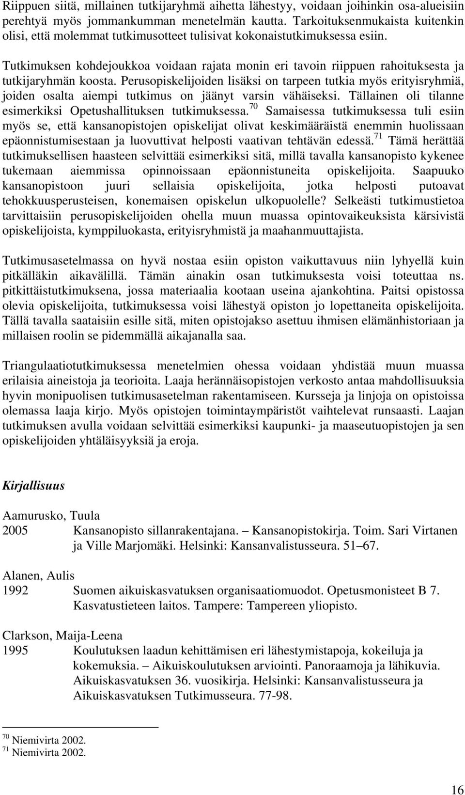 Tutkimuksen kohdejoukkoa voidaan rajata monin eri tavoin riippuen rahoituksesta ja tutkijaryhmän koosta.