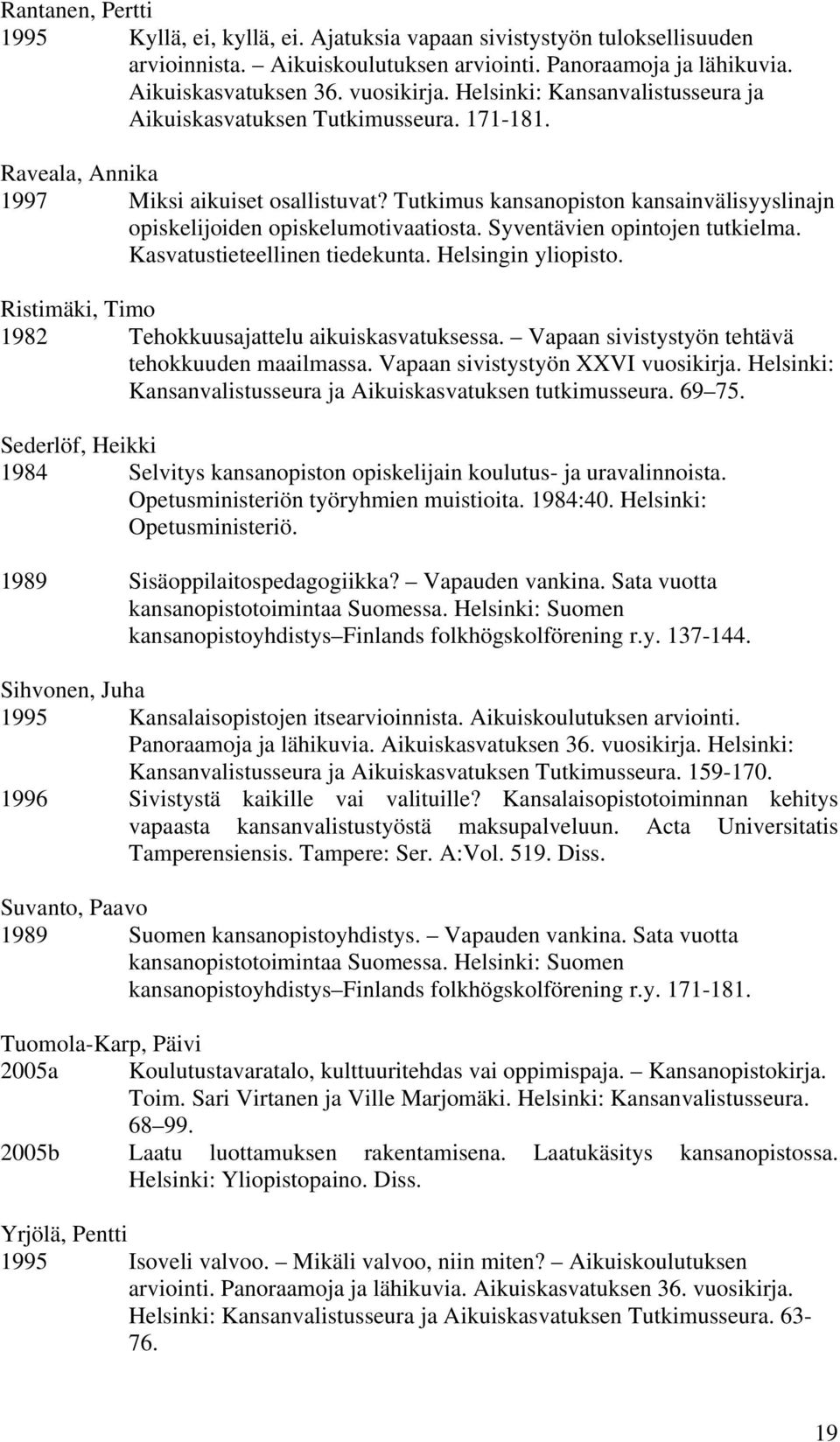 Tutkimus kansanopiston kansainvälisyyslinajn opiskelijoiden opiskelumotivaatiosta. Syventävien opintojen tutkielma. Kasvatustieteellinen tiedekunta. Helsingin yliopisto.