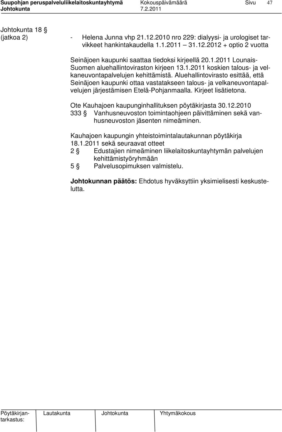 Aluehallintovirasto esittää, että Seinäjoen kaupunki ottaa vastatakseen talous- ja velkaneuvontapalvelujen järjestämisen Etelä-Pohjanmaalla. Kirjeet lisätietona.