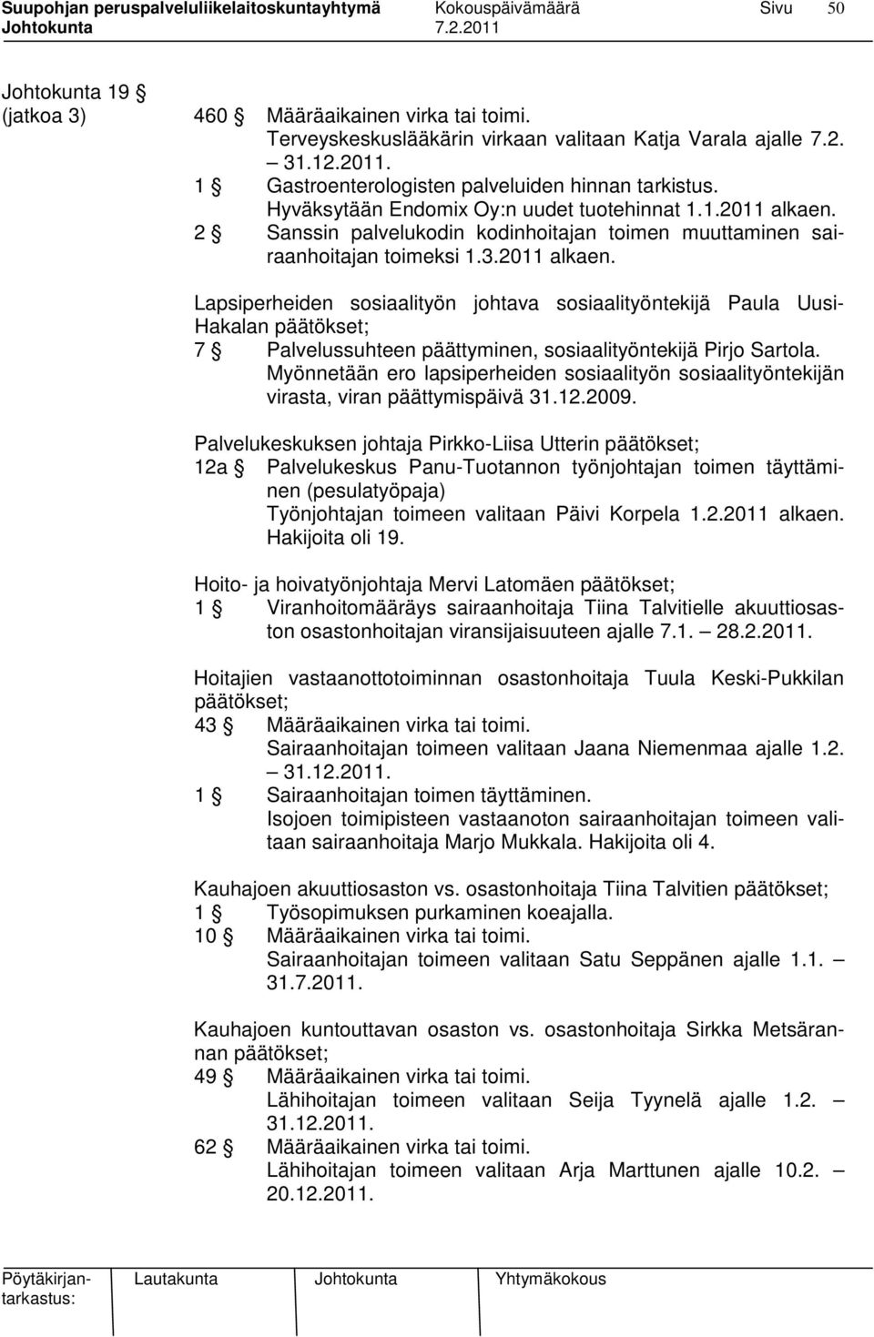 2 Sanssin palvelukodin kodinhoitajan toimen muuttaminen sairaanhoitajan toimeksi 1.3.2011 alkaen.