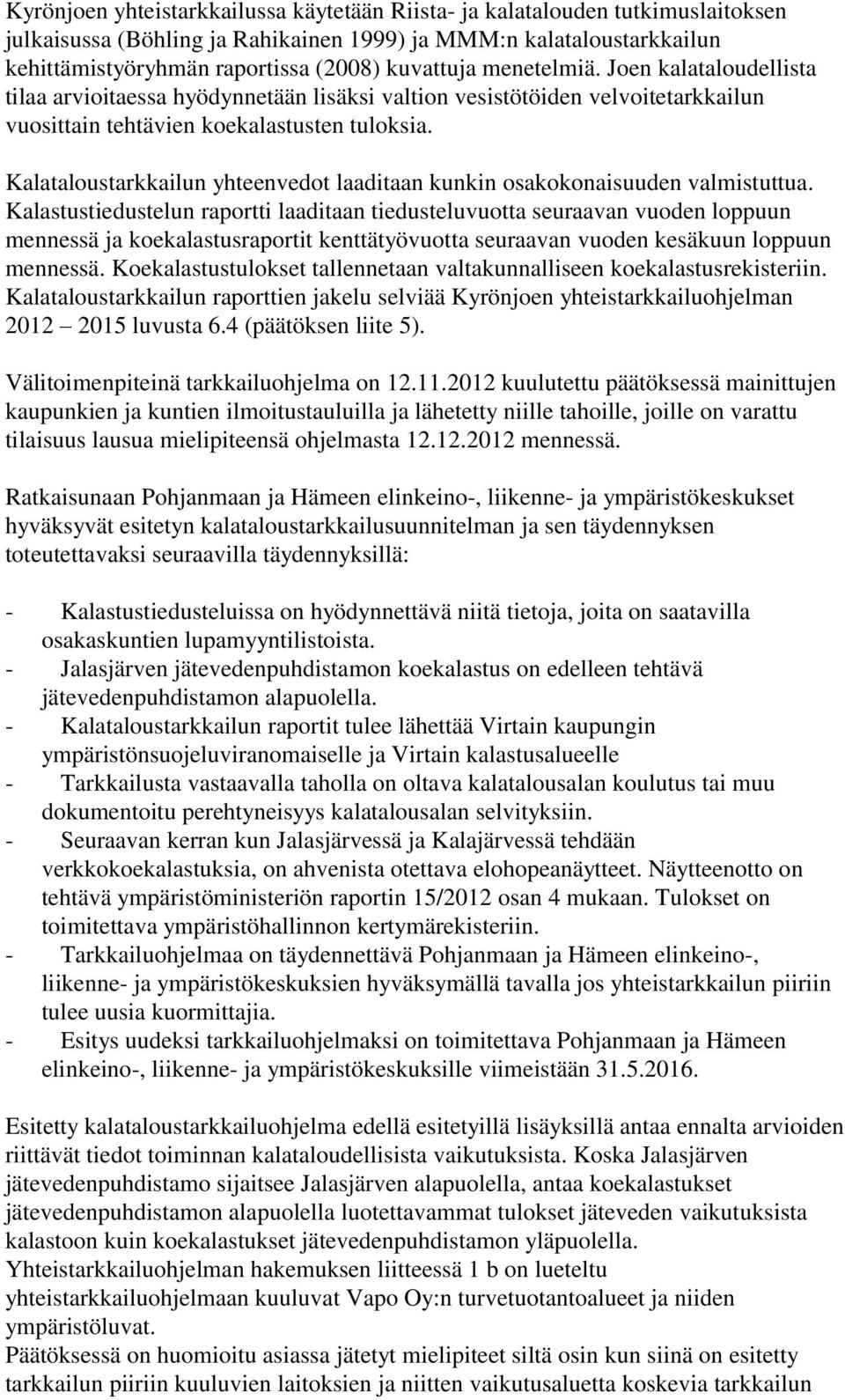 Kalataloustarkkailun yhteenvedot laaditaan kunkin osakokonaisuuden valmistuttua.