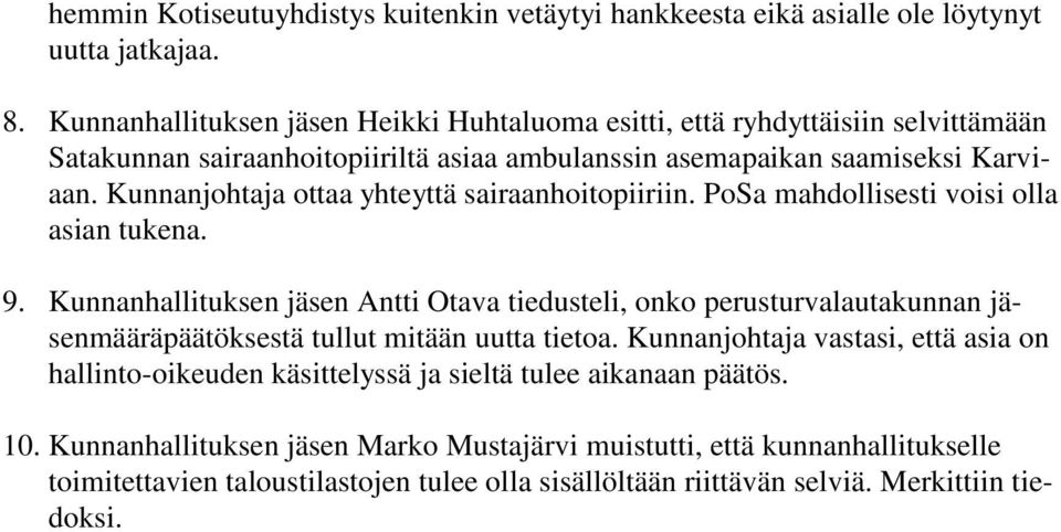 Kunnanjohtaja ottaa yhteyttä sairaanhoitopiiriin. PoSa mahdollisesti voisi olla asian tukena. 9.