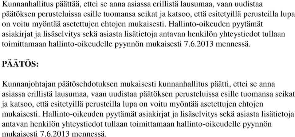 Hallinto-oikeuden pyytämät asiakirjat ja lisäselvitys sekä asiasta lisätietoja antavan henkilön yhteystiedot tullaan toimittamaan hallinto-oikeudelle pyynnön mukaisesti 7.6.2013 mennessä.