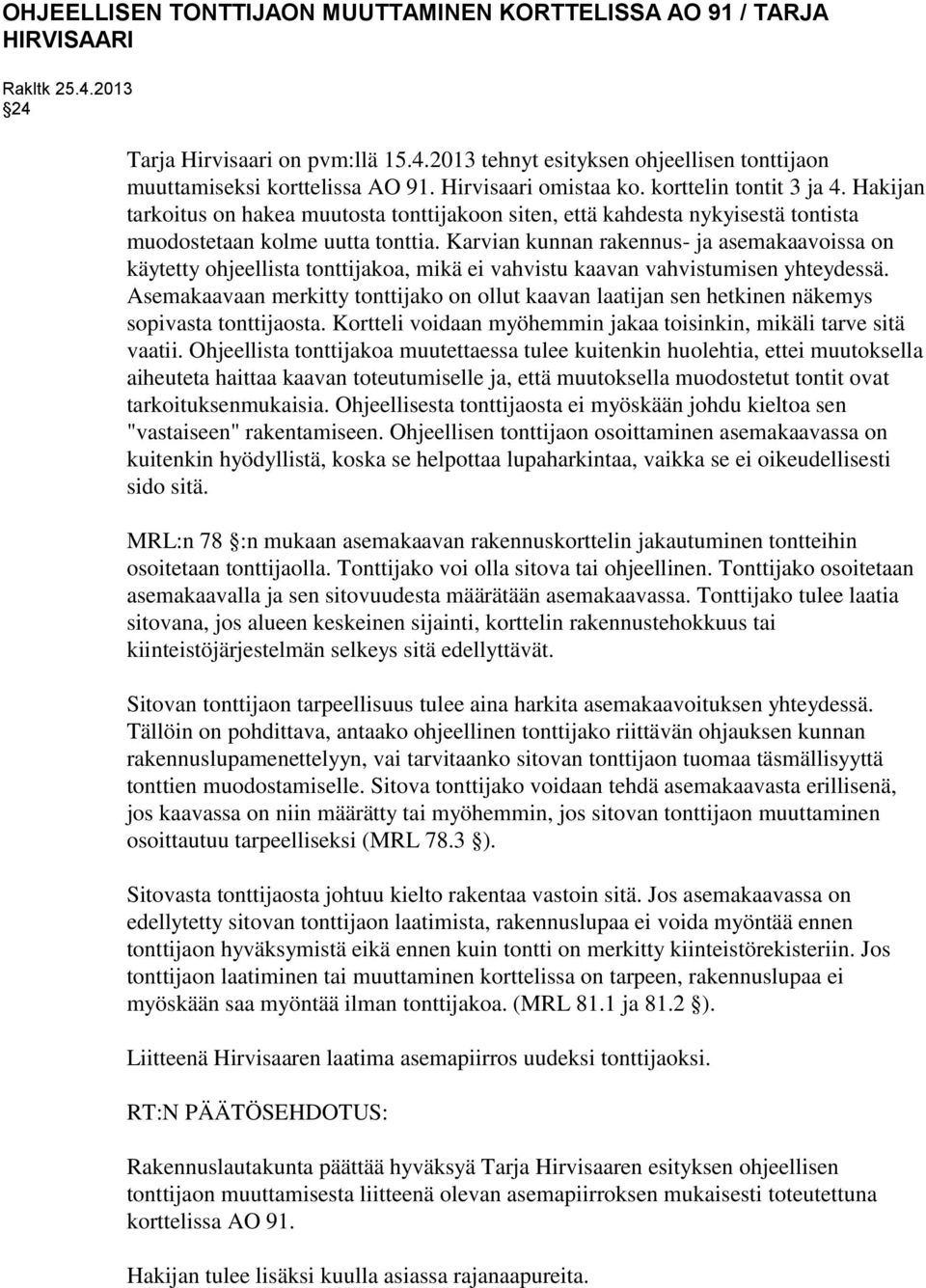 Karvian kunnan rakennus- ja asemakaavoissa on käytetty ohjeellista tonttijakoa, mikä ei vahvistu kaavan vahvistumisen yhteydessä.