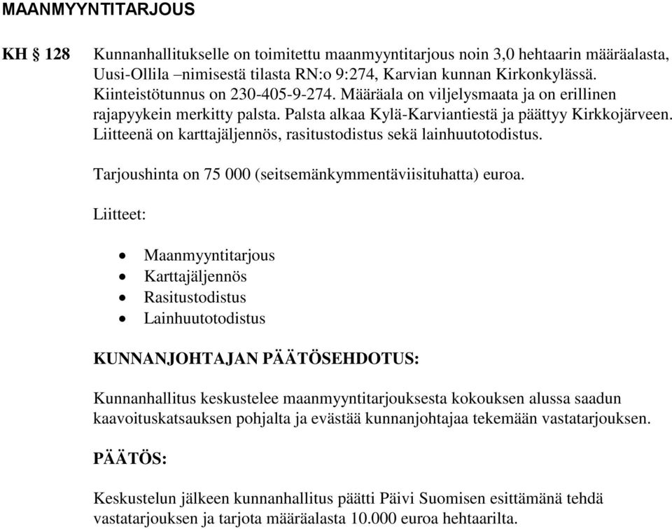 Liitteenä on karttajäljennös, rasitustodistus sekä lainhuutotodistus. Tarjoushinta on 75 000 (seitsemänkymmentäviisituhatta) euroa.