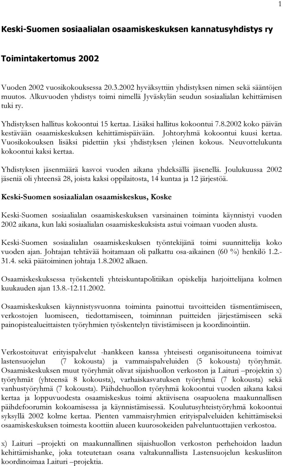 2002 koko päivän kestävään osaamiskeskuksen kehittämispäivään. Johtoryhmä kokoontui kuusi kertaa. Vuosikokouksen lisäksi pidettiin yksi yhdistyksen yleinen kokous.