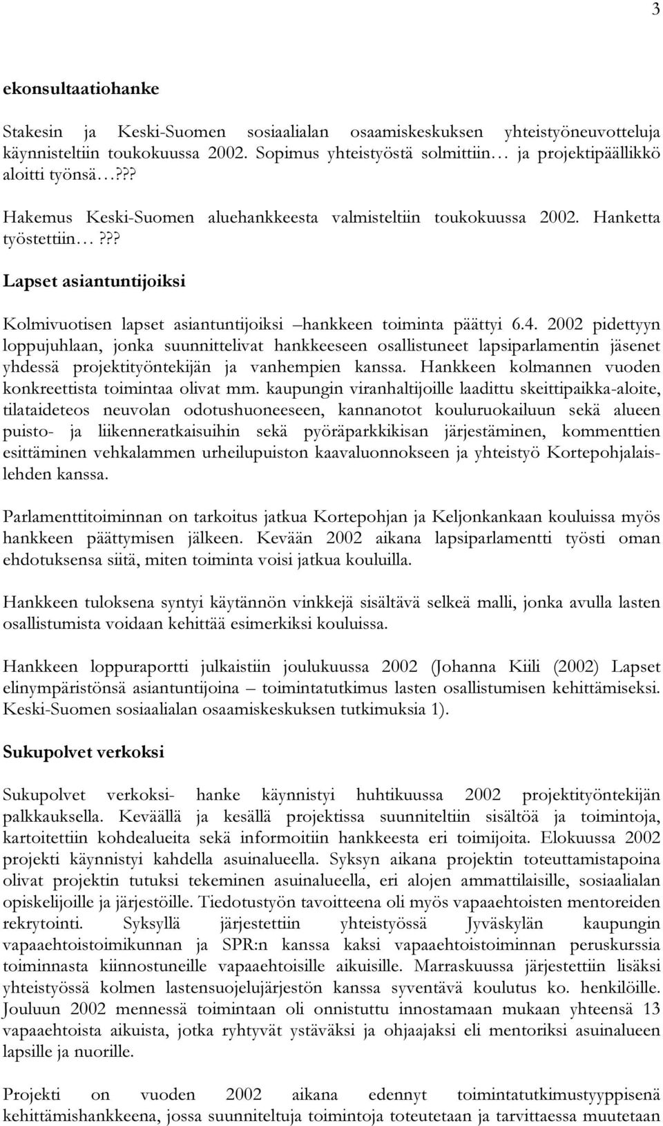 2002 pidettyyn loppujuhlaan, jonka suunnittelivat hankkeeseen osallistuneet lapsiparlamentin jäsenet yhdessä projektityöntekijän ja vanhempien kanssa.