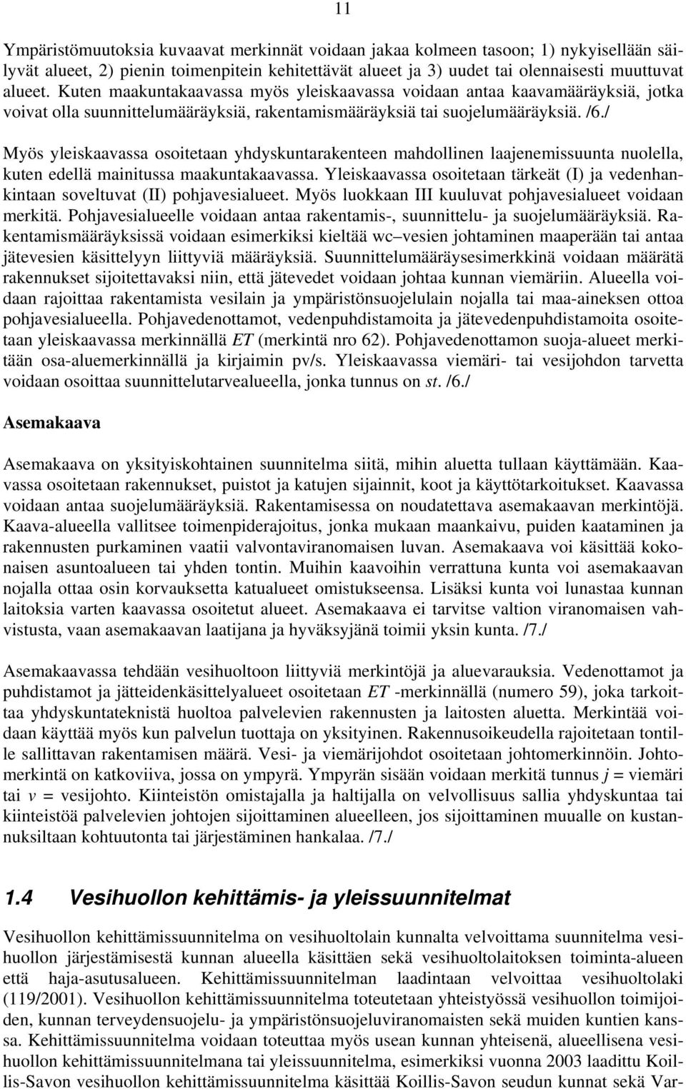 / Myös yleiskaavassa osoitetaan yhdyskuntarakenteen mahdollinen laajenemissuunta nuolella, kuten edellä mainitussa maakuntakaavassa.