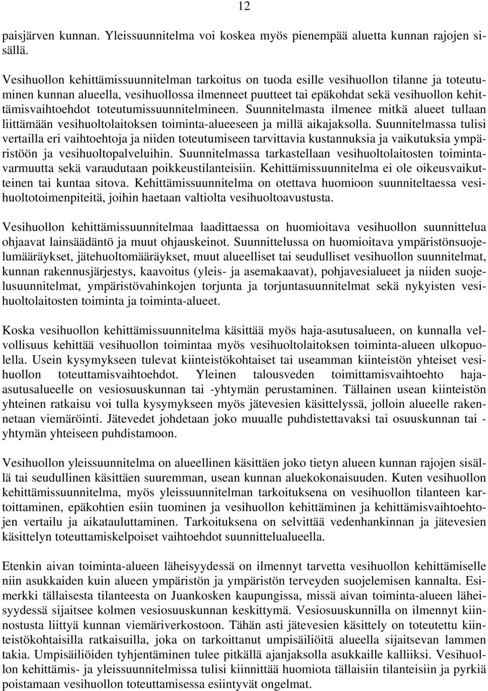 toteutumissuunnitelmineen. Suunnitelmasta ilmenee mitkä alueet tullaan liittämään vesihuoltolaitoksen toiminta-alueeseen ja millä aikajaksolla.