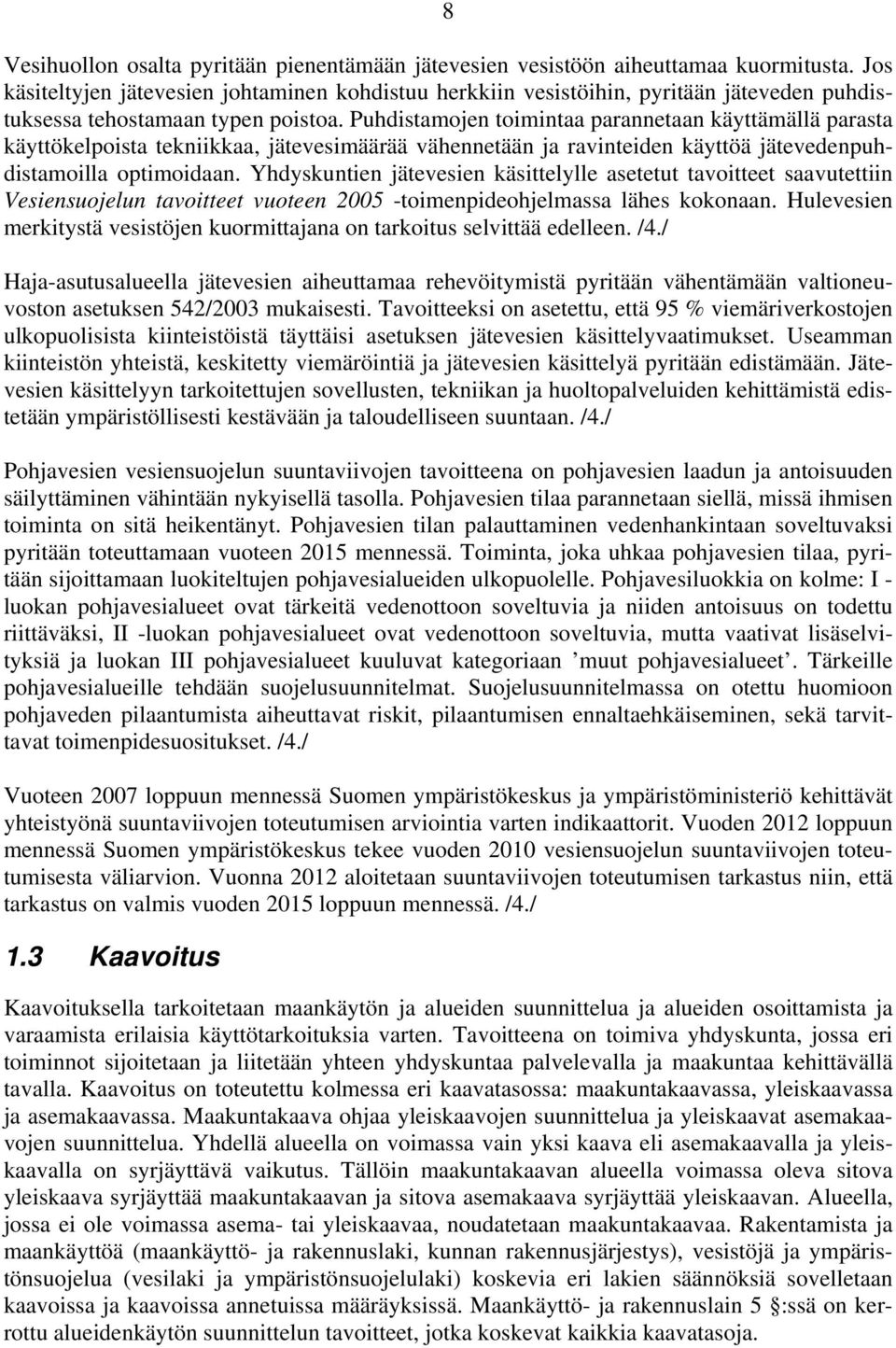 Puhdistamojen toimintaa parannetaan käyttämällä parasta käyttökelpoista tekniikkaa, jätevesimäärää vähennetään ja ravinteiden käyttöä jätevedenpuhdistamoilla optimoidaan.