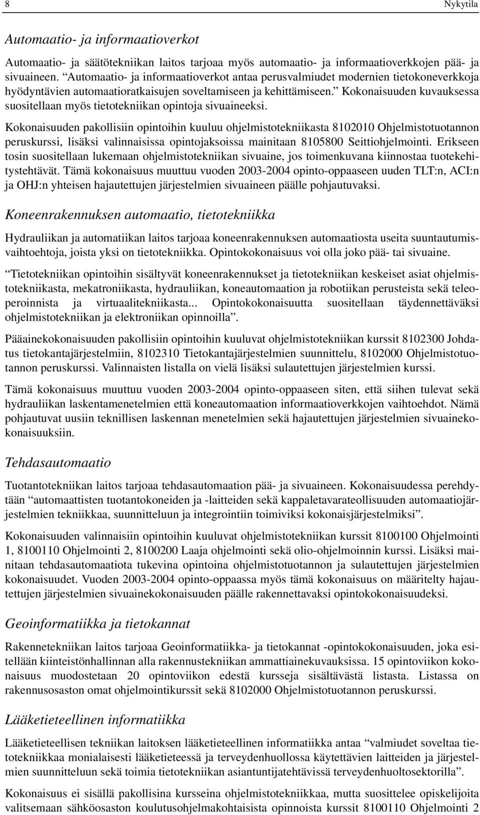 Kokonaisuuden kuvauksessa suositellaan myös tietotekniikan opintoja sivuaineeksi.