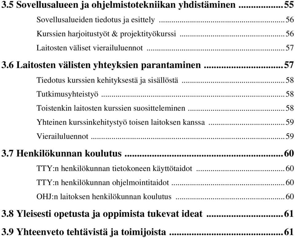 ..58 Toistenkin laitosten kurssien suositteleminen...58 Yhteinen kurssinkehitystyö toisen laitoksen kanssa...59 Vierailuluennot...59 3.7 Henkilökunnan koulutus.