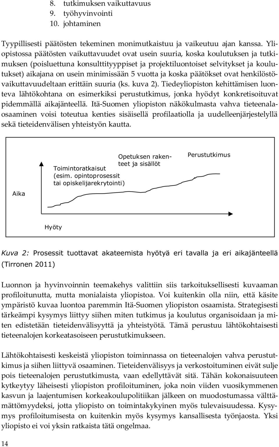 minimissään 5 vuotta ja koska päätökset ovat henkilöstövaikuttavuudeltaan erittäin suuria (ks. kuva 2).