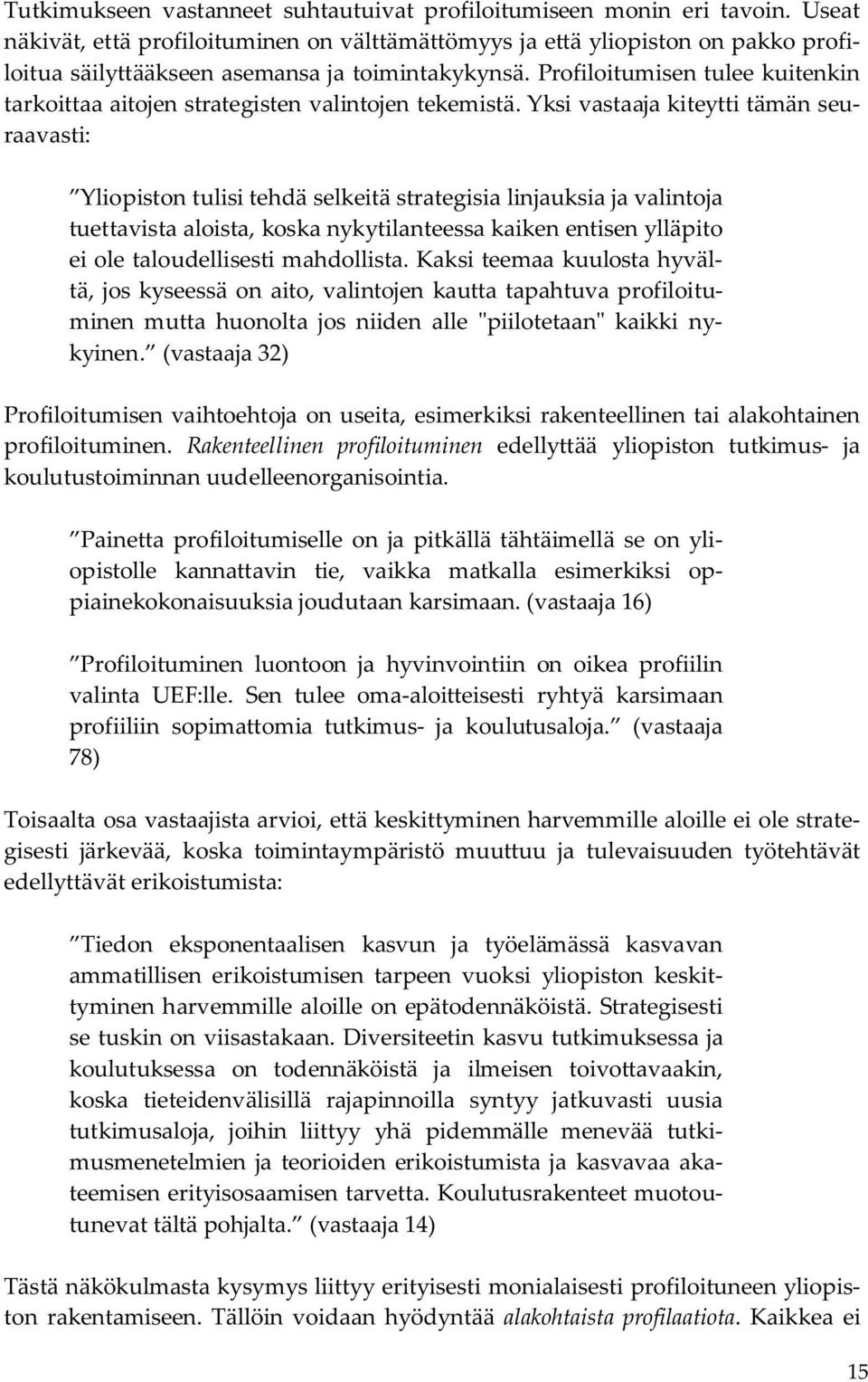 Profiloitumisen tulee kuitenkin tarkoittaa aitojen strategisten valintojen tekemistä.