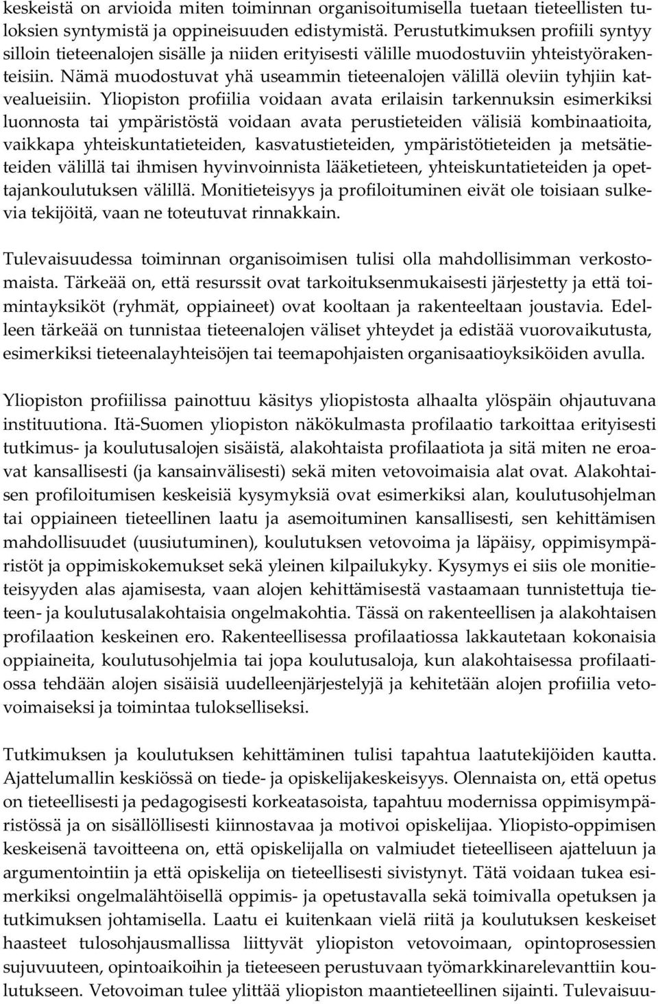 Nämä muodostuvat yhä useammin tieteenalojen välillä oleviin tyhjiin katvealueisiin.