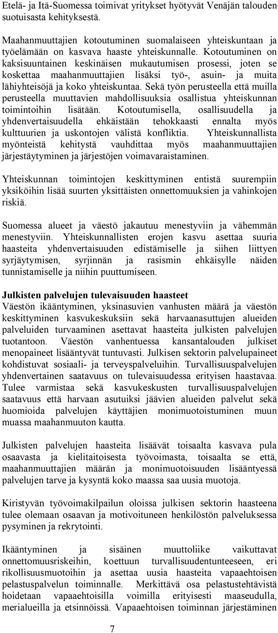 Sekä työn perusteella että muilla perusteella muuttavien mahdollisuuksia osallistua yhteiskunnan toimintoihin lisätään.