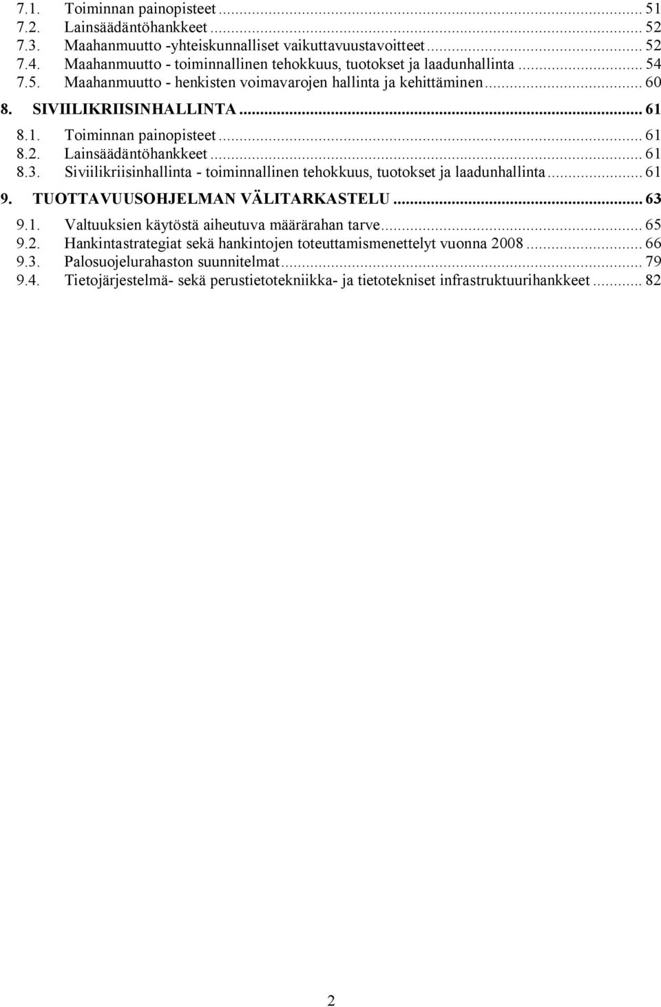 8.1. Toiminnan painopisteet... 61 8.2. Lainsäädäntöhankkeet... 61 8.3. Siviilikriisinhallinta - toiminnallinen tehokkuus, tuotokset ja laadunhallinta... 61 9. TUOTTAVUUSOHJELMAN VÄLITARKASTELU... 63 9.