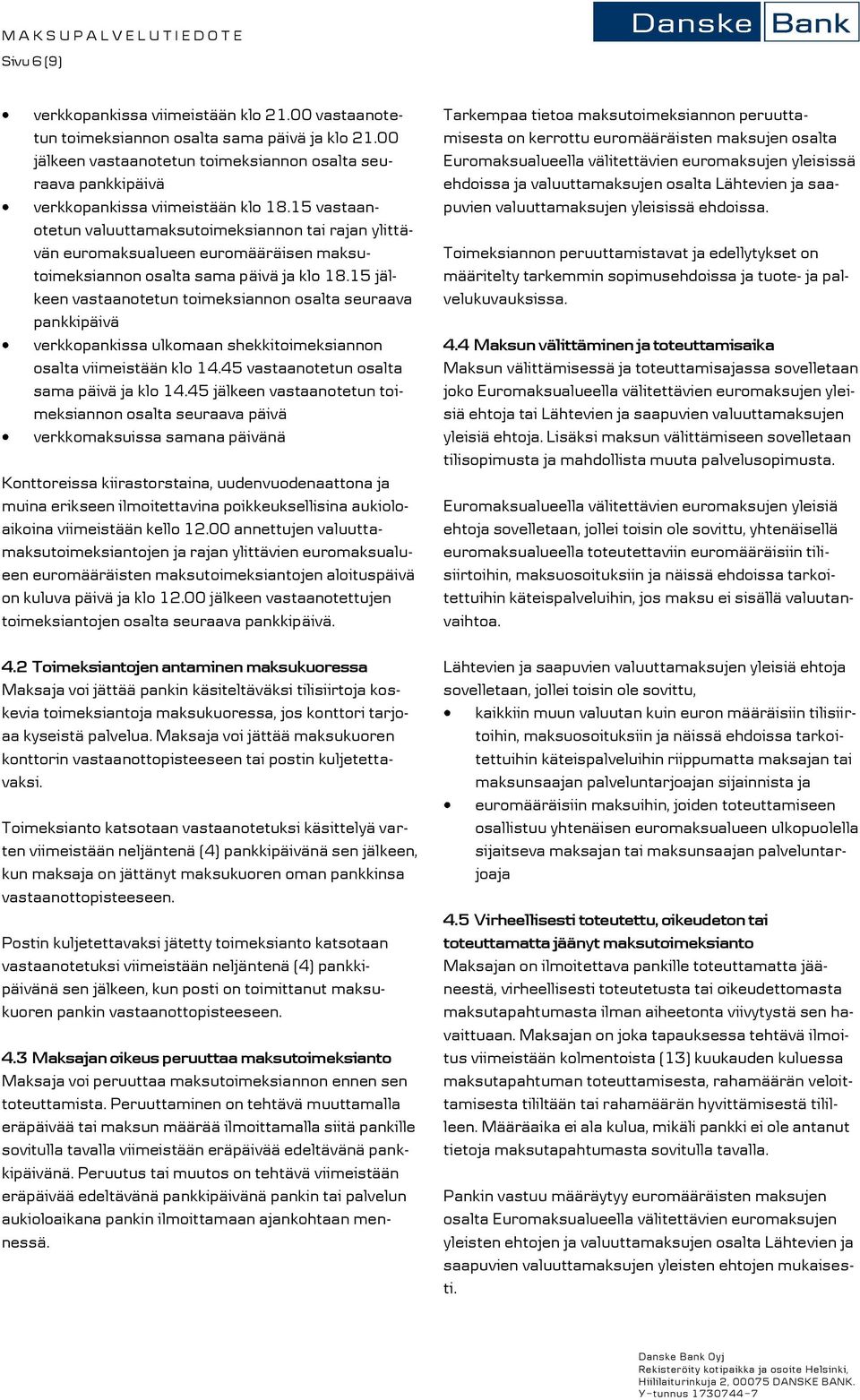 15 vastaanotetun valuuttamaksutoimeksiannon tai rajan ylittävän euromaksualueen euromääräisen maksutoimeksiannon osalta sama päivä ja klo 18.