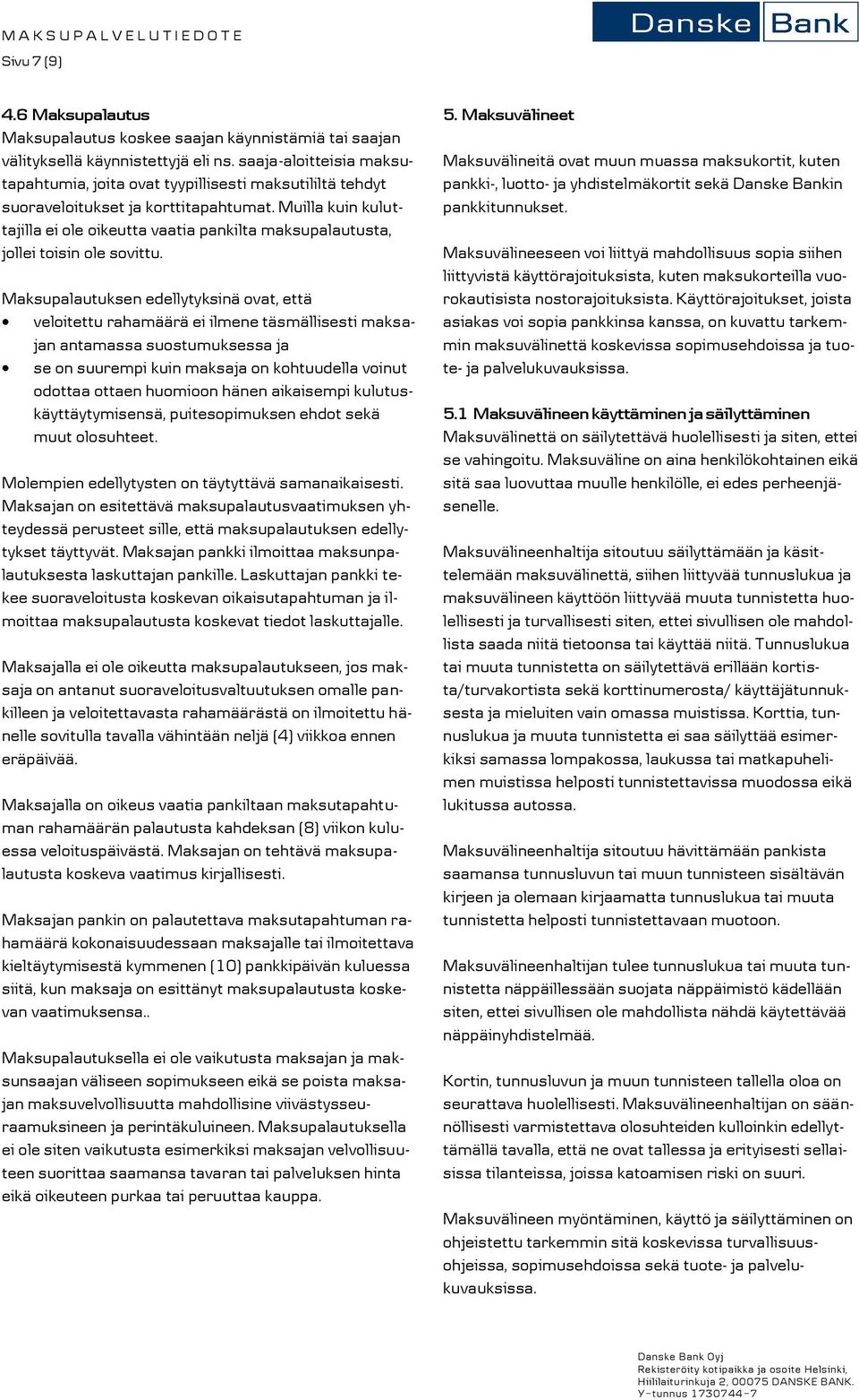 Muilla kuin kuluttajilla ei ole oikeutta vaatia pankilta maksupalautusta, jollei toisin ole sovittu.