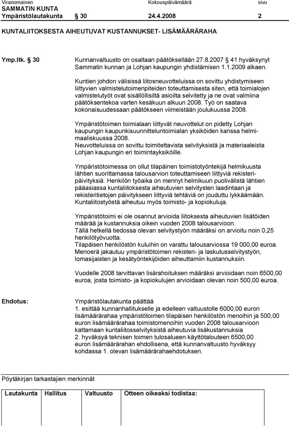 Kuntien johdon välisissä liitosneuvotteluissa on sovittu yhdistymiseen liittyvien valmistelutoimenpiteiden toteuttamisesta siten, että toimialojen valmistelutyöt ovat sisällöllisiltä asioilta