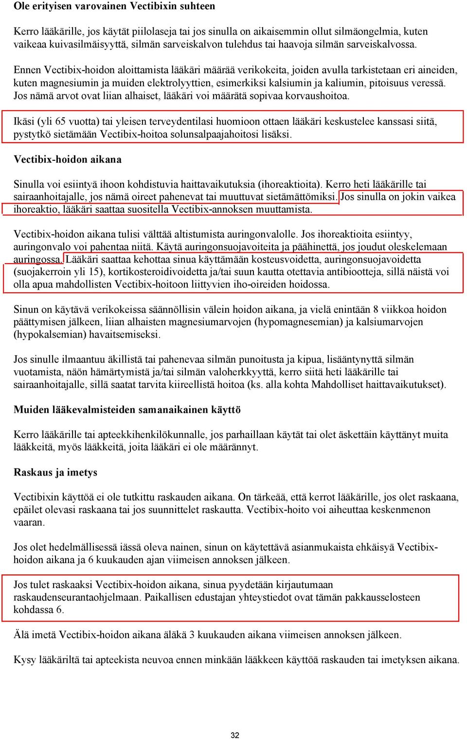 Ennen Vectibix-hoidon aloittamista lääkäri määrää verikokeita, joiden avulla tarkistetaan eri aineiden, kuten magnesiumin ja muiden elektrolyyttien, esimerkiksi kalsiumin ja kaliumin, pitoisuus