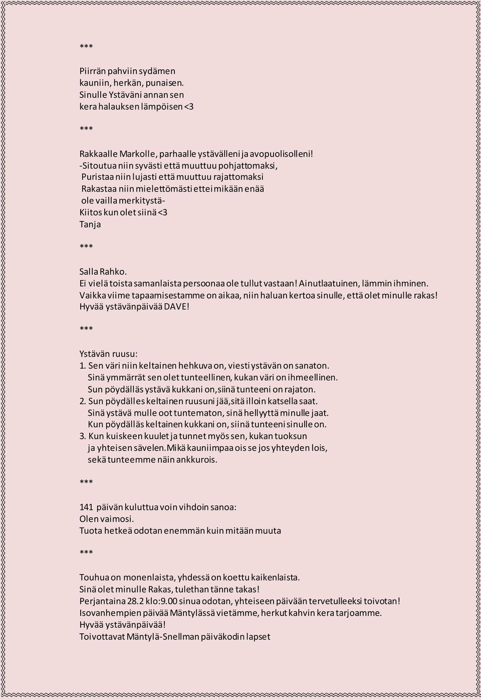 Salla Rahko. Ei vielä toista samanlaista persoonaa ole tullut vastaan! Ainutlaatuinen, lämmin ihminen. Vaikka viime tapaamisestamme on aikaa, niin haluan kertoa sinulle, että olet minulle rakas!