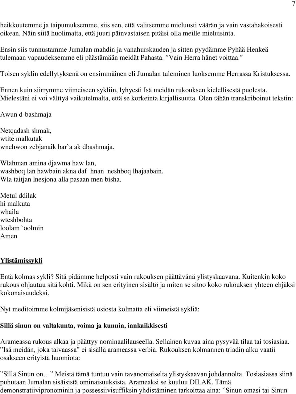 Toisen syklin edellytyksenä on ensimmäinen eli Jumalan tuleminen luoksemme Herrassa Kristuksessa. Ennen kuin siirrymme viimeiseen sykliin, lyhyesti Isä meidän rukouksen kielellisestä puolesta.