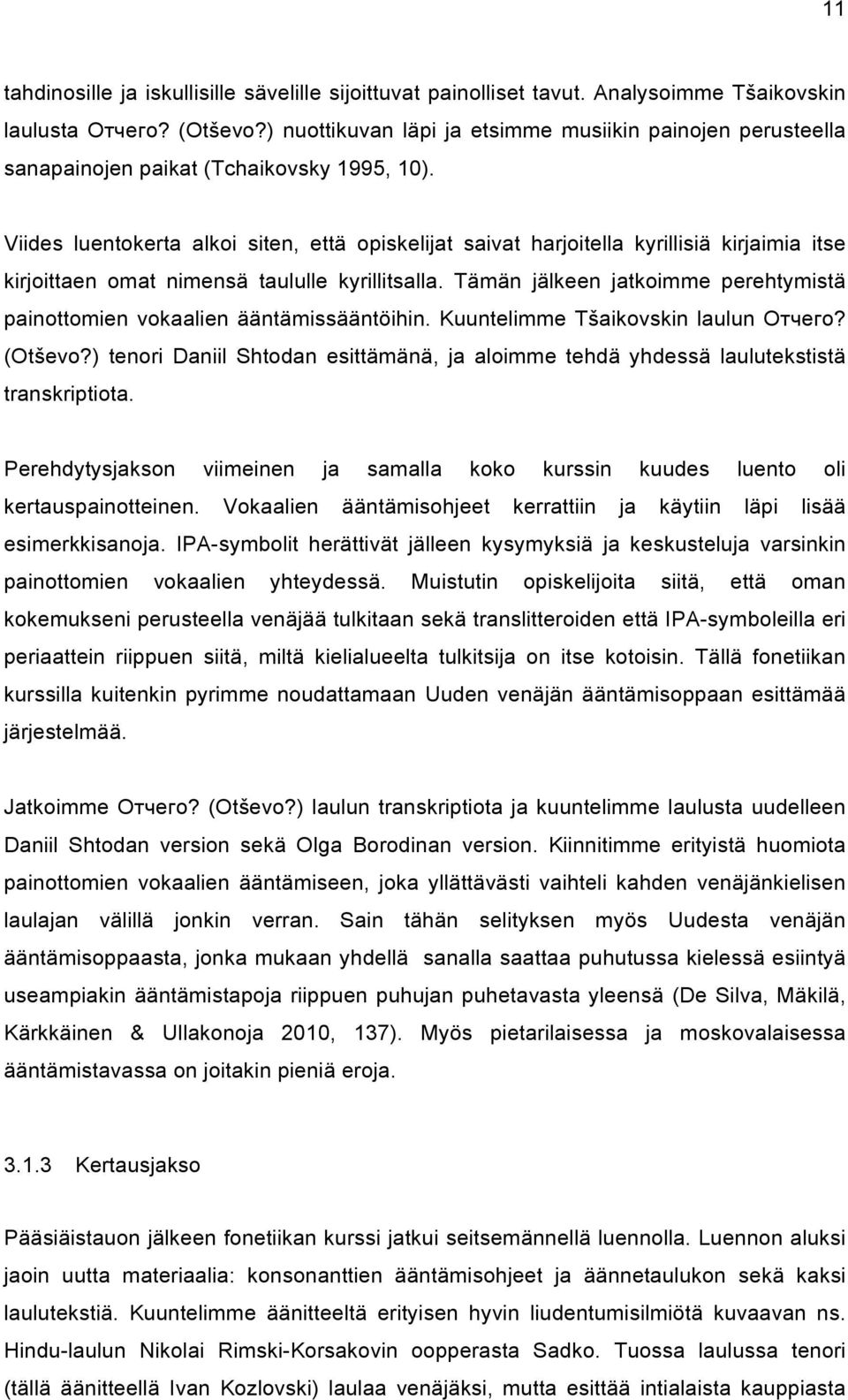 Viides luentokerta alkoi siten, että opiskelijat saivat harjoitella kyrillisiä kirjaimia itse kirjoittaen omat nimensä taululle kyrillitsalla.