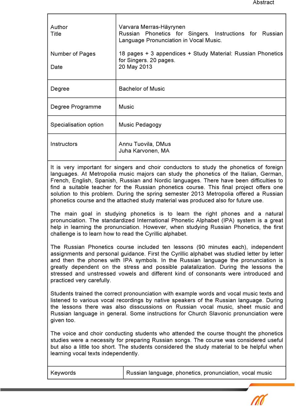 20 May 2013 Degree Bachelor of Music Degree Programme Music Specialisation option Date Instructors Music Pedagogy Annu Tuovila, DMus Juha Karvonen, MA It is very important for singers and choir