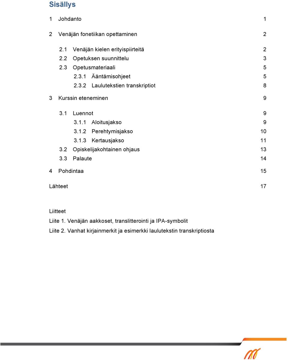 1.2 Perehtymisjakso 10 3.1.3 Kertausjakso 11 3.2 Opiskelijakohtainen ohjaus 13 3.