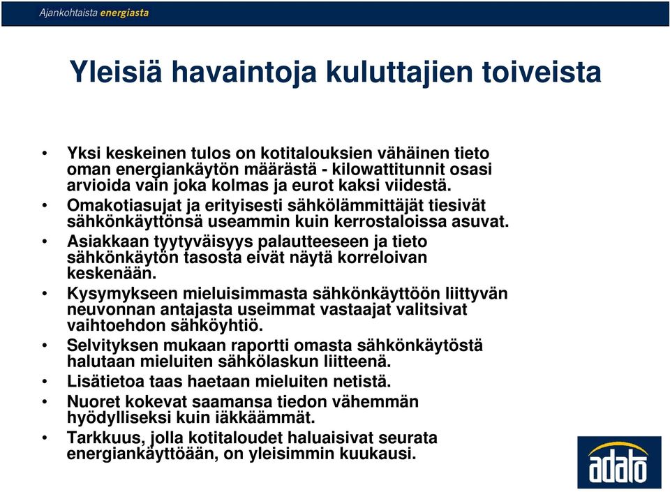 Asiakkaan tyytyväisyys palautteeseen ja tieto sähkönkäytön tasosta eivät näytä korreloivan keskenään.