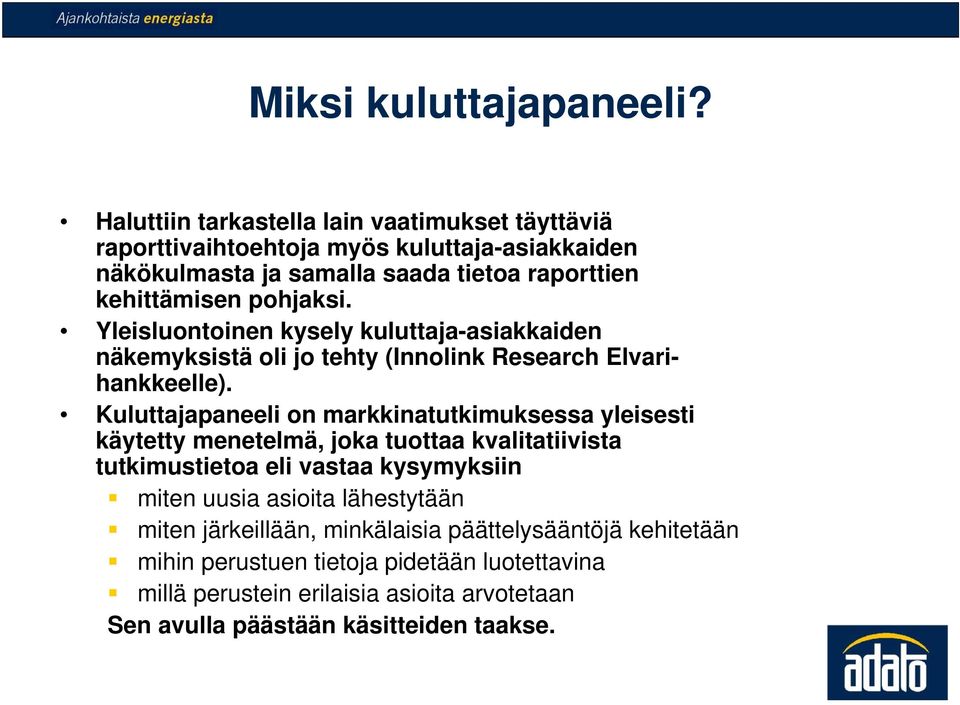 pohjaksi. Yleisluontoinen kysely kuluttaja-asiakkaiden näkemyksistä oli jo tehty (Innolink Research Elvarihankkeelle).